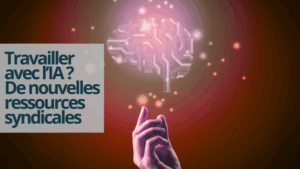 De nouvelles ressources syndicales pour travailler avec l’Intelligence Artificielle
