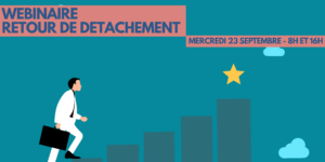 Webinaire « Retour de détachement / réintégration » [Jeudi 24.09.2026 – 8h/10h et 16h/18h]