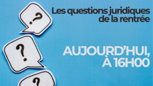 Webinaire "Les questions juridiques de la rentrée : Modifications du RI, textes parus pendant l'été, et plus encore" [Mardi 15.09 - 16h]